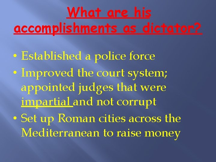 What are his accomplishments as dictator? • Established a police force • Improved the