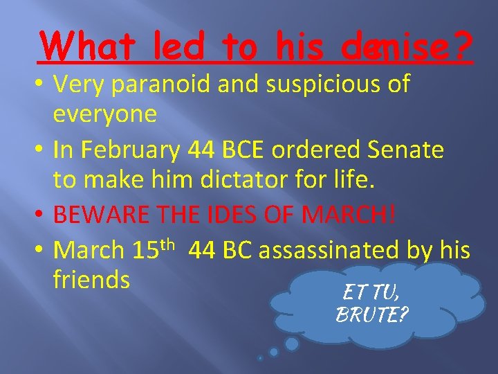 What led to his demise? • Very paranoid and suspicious of everyone • In