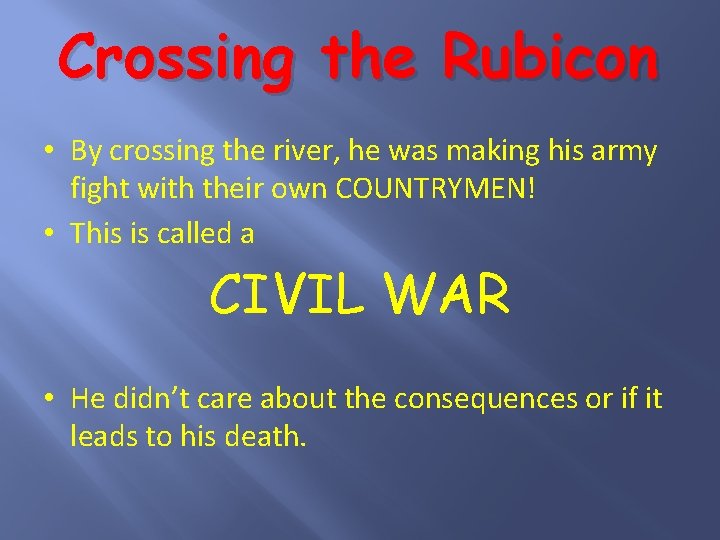 Crossing the Rubicon • By crossing the river, he was making his army fight