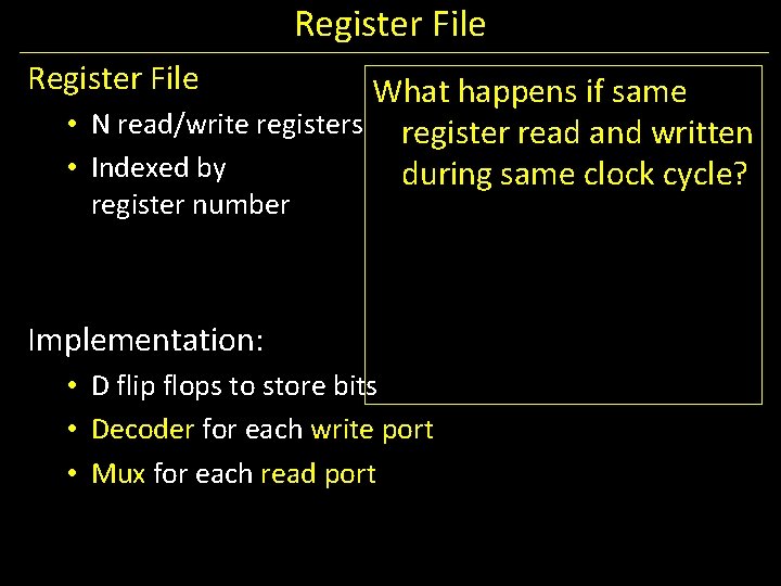 Register File What happens if same • N read/write registers register read and written