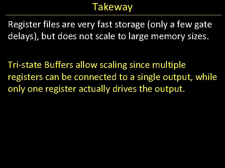 Takeway Register files are very fast storage (only a few gate delays), but does