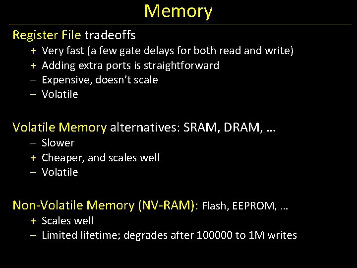 Memory Register File tradeoffs + + – – Very fast (a few gate delays