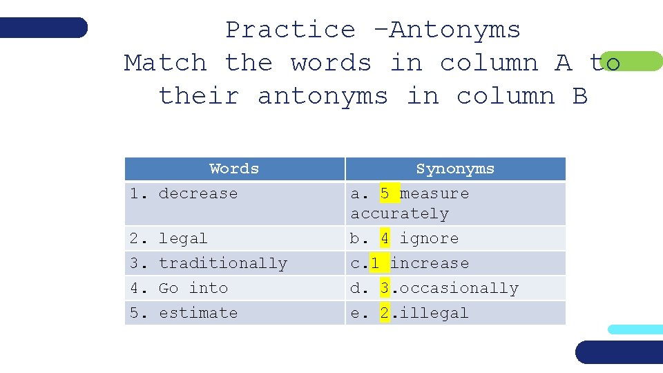Practice –Antonyms Match the words in column A to their antonyms in column B