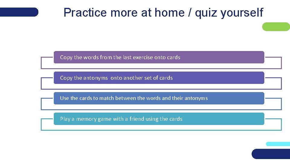 Practice more at home / quiz yourself Copy the words from the last exercise