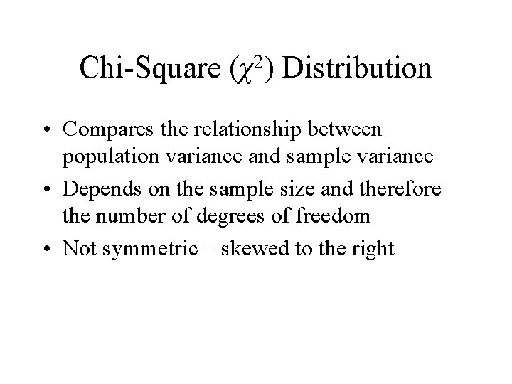 Chi-Square 2 (χ ) Distribution • Compares the relationship between population variance and sample