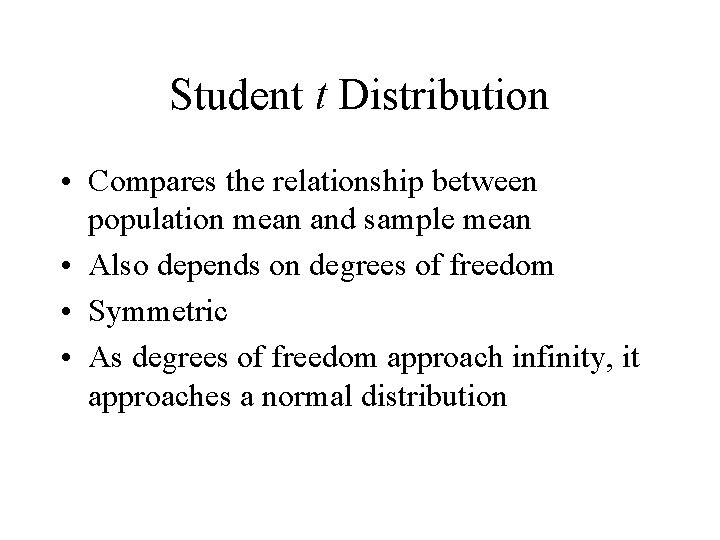 Student t Distribution • Compares the relationship between population mean and sample mean •