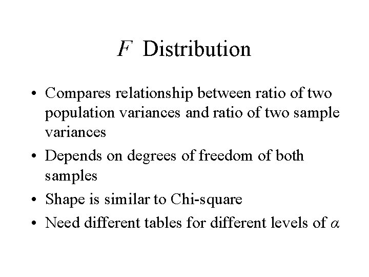 F Distribution • Compares relationship between ratio of two population variances and ratio of