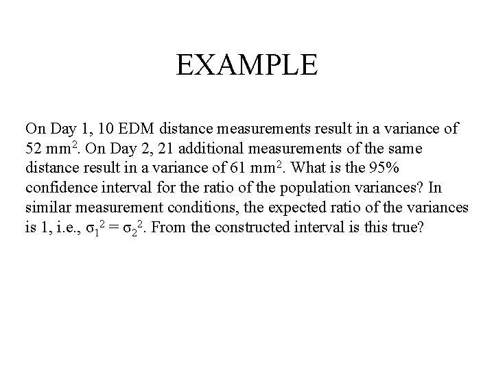 EXAMPLE On Day 1, 10 EDM distance measurements result in a variance of 52