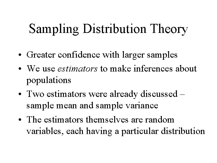 Sampling Distribution Theory • Greater confidence with larger samples • We use estimators to