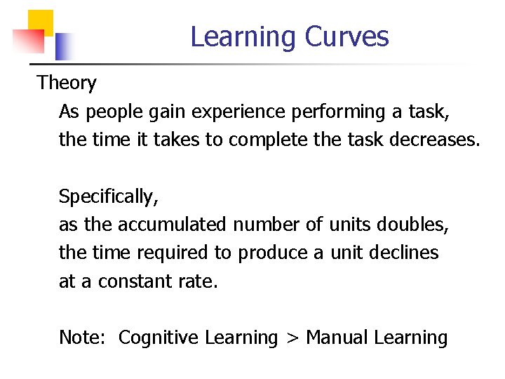 Learning Curves Theory As people gain experience performing a task, the time it takes