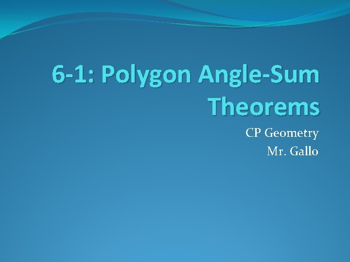 6 -1: Polygon Angle-Sum Theorems CP Geometry Mr. Gallo 