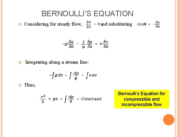 BERNOULLI’S EQUATION Considering for steady flow, and substituting Integrating along a stream line: Thus,