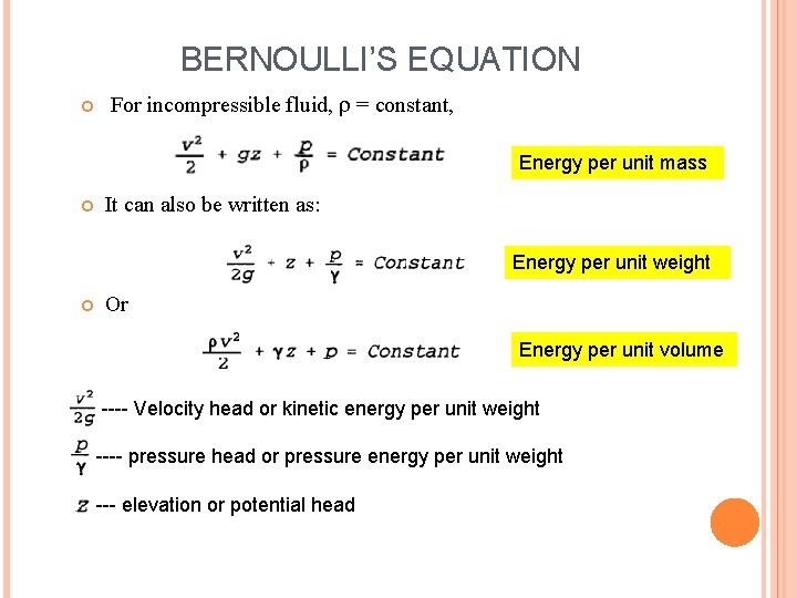 BERNOULLI’S EQUATION For incompressible fluid, = constant, Energy per unit mass It can also
