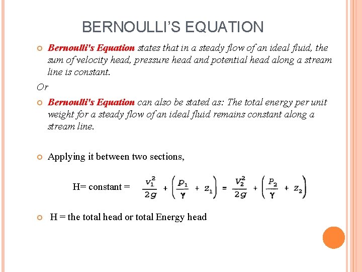 BERNOULLI’S EQUATION Bernoulli's Equation states that in a steady flow of an ideal fluid,