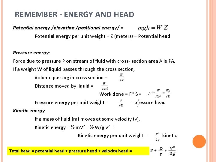 REMEMBER - ENERGY AND HEAD Potential energy /elevation /positional energy/ = Potential energy per