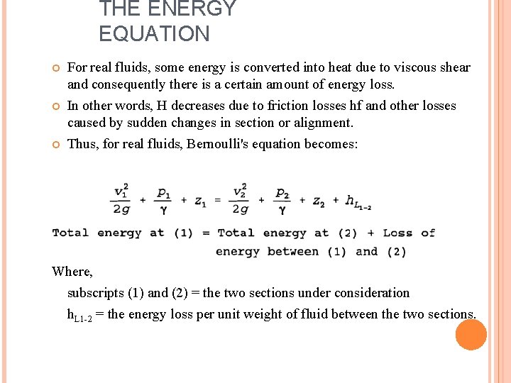 THE ENERGY EQUATION For real fluids, some energy is converted into heat due to