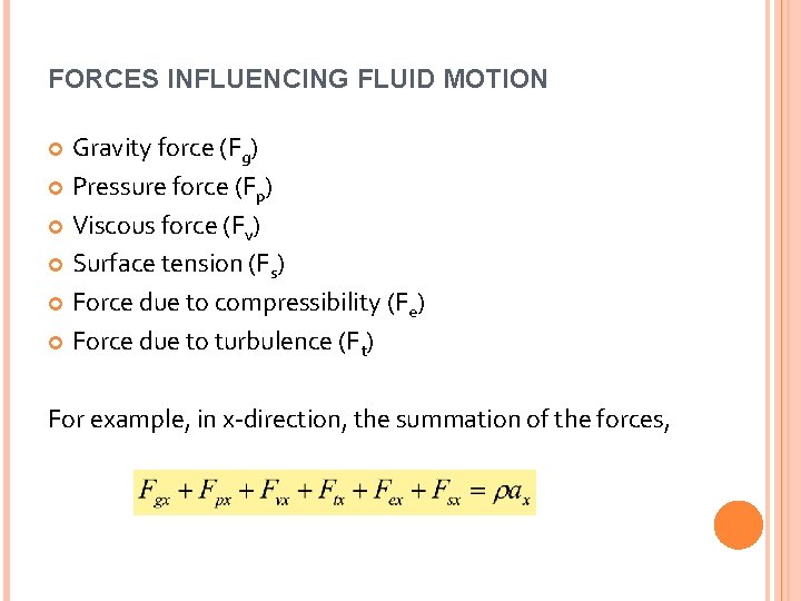 FORCES INFLUENCING FLUID MOTION Gravity force (Fg) Pressure force (Fp) Viscous force (Fv) Surface