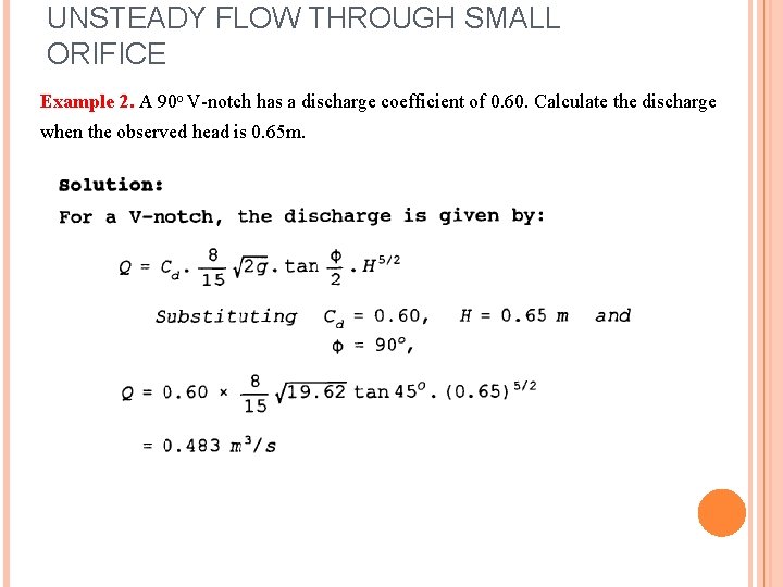 UNSTEADY FLOW THROUGH SMALL ORIFICE Example 2. A 90 o V-notch has a discharge