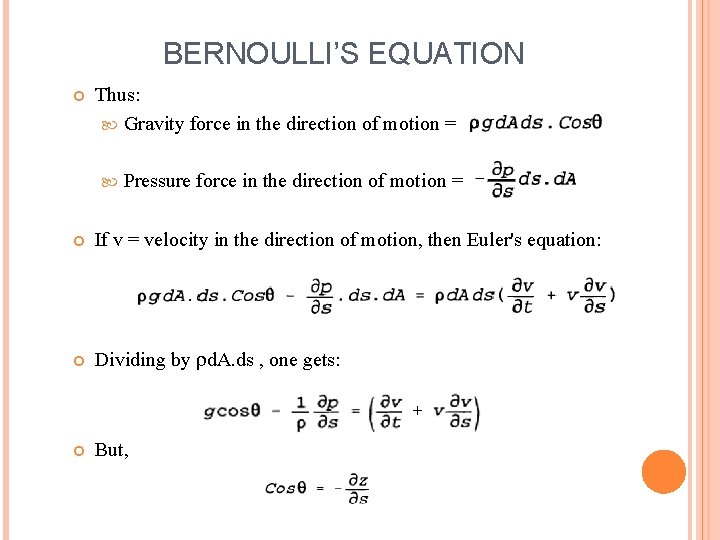 BERNOULLI’S EQUATION Thus: Gravity force in the direction of motion = Pressure force in