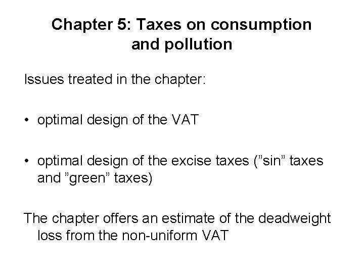 Chapter 5: Taxes on consumption and pollution Issues treated in the chapter: • optimal