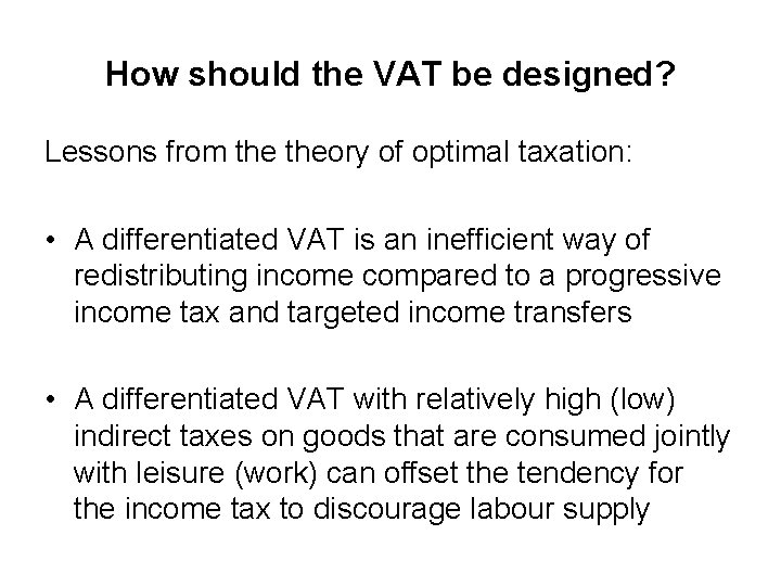 How should the VAT be designed? Lessons from theory of optimal taxation: • A