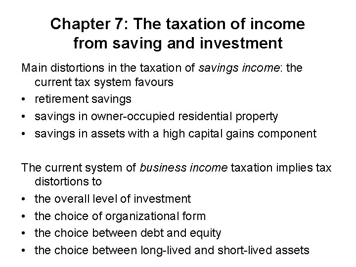 Chapter 7: The taxation of income from saving and investment Main distortions in the