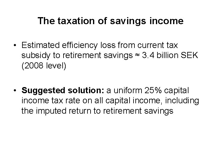 The taxation of savings income • Estimated efficiency loss from current tax subsidy to