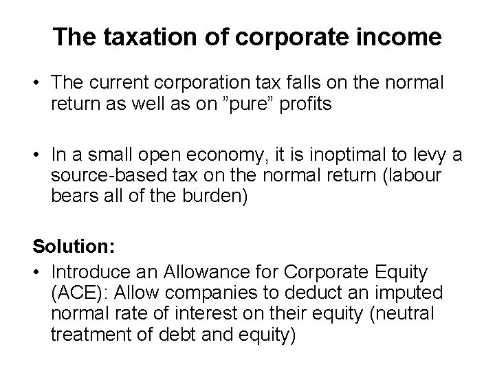 The taxation of corporate income • The current corporation tax falls on the normal