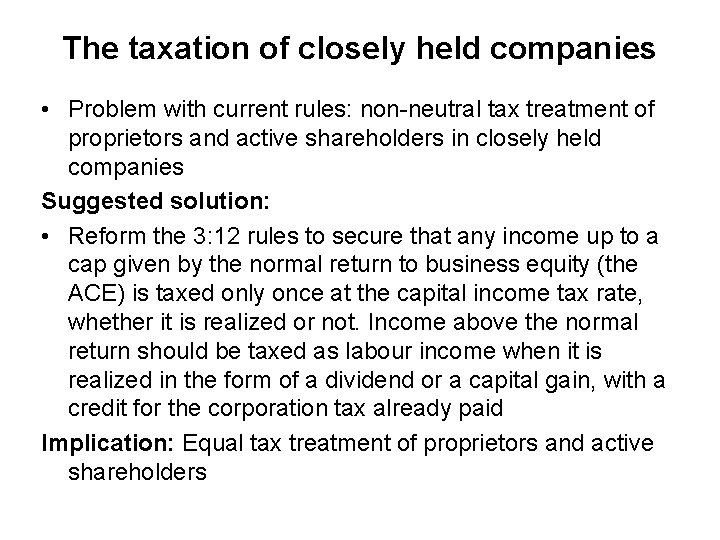 The taxation of closely held companies • Problem with current rules: non-neutral tax treatment