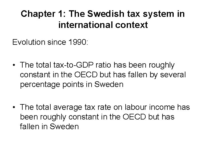 Chapter 1: The Swedish tax system in international context Evolution since 1990: • The