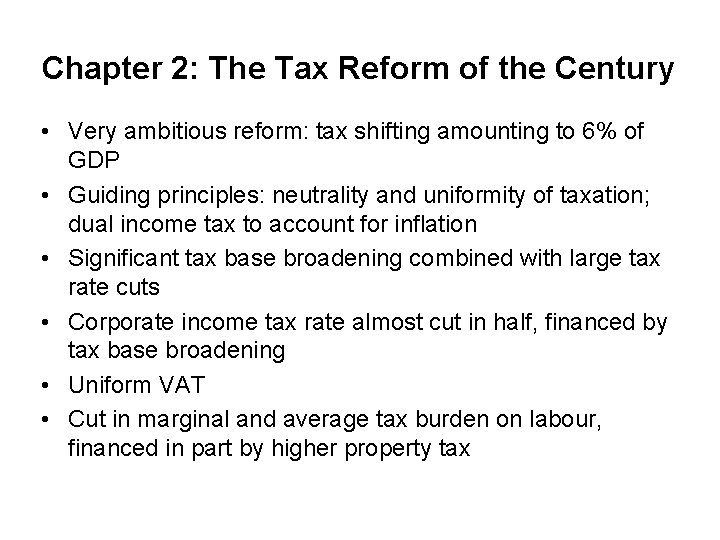 Chapter 2: The Tax Reform of the Century • Very ambitious reform: tax shifting