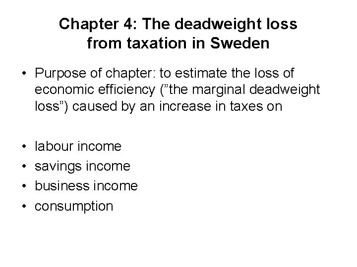 Chapter 4: The deadweight loss from taxation in Sweden • Purpose of chapter: to
