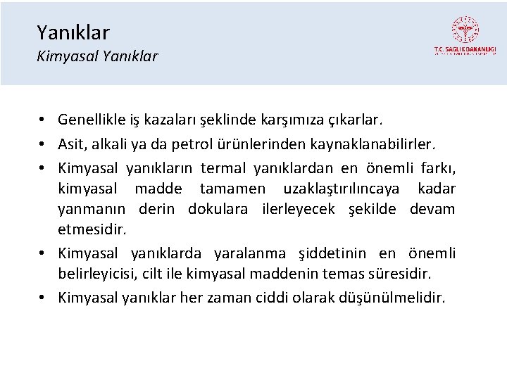 Yanıklar Kimyasal Yanıklar • Genellikle iş kazaları şeklinde karşımıza çıkarlar. • Asit, alkali ya