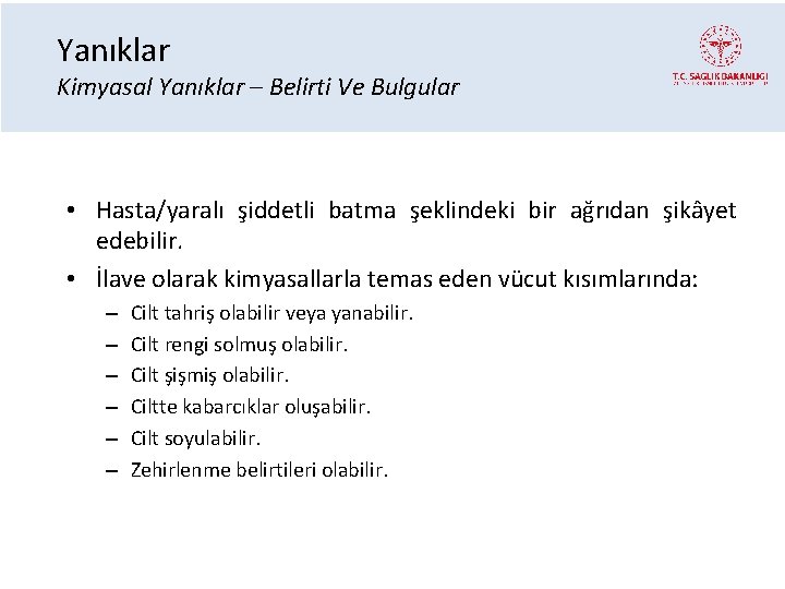 Yanıklar Kimyasal Yanıklar – Belirti Ve Bulgular • Hasta/yaralı şiddetli batma şeklindeki bir ağrıdan