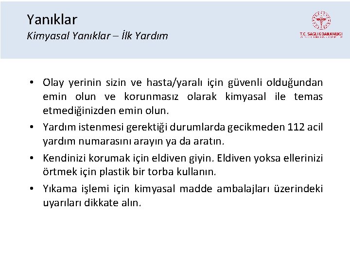 Yanıklar Kimyasal Yanıklar – İlk Yardım • Olay yerinin sizin ve hasta/yaralı için güvenli