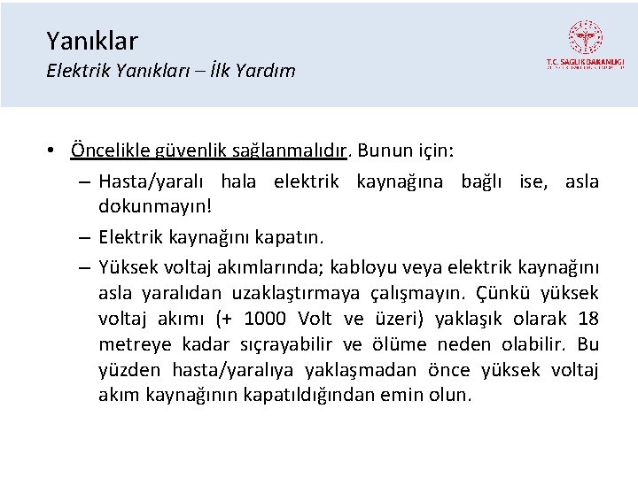 Yanıklar Elektrik Yanıkları – İlk Yardım • Öncelikle güvenlik sağlanmalıdır. Bunun için: – Hasta/yaralı