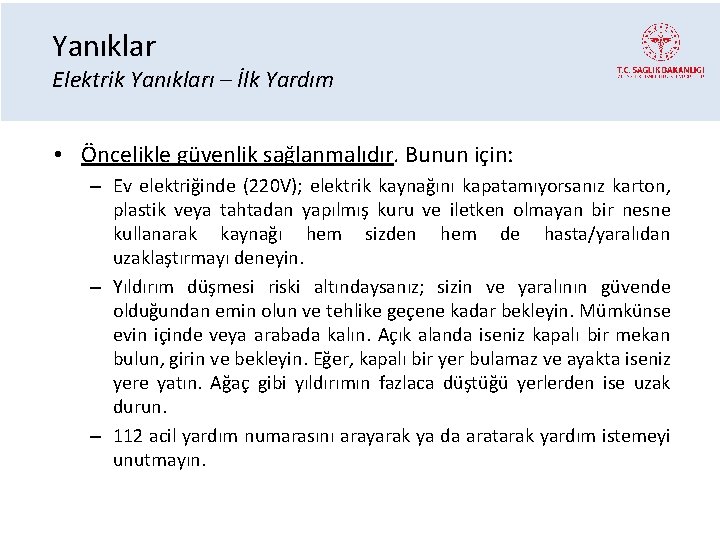 Yanıklar Elektrik Yanıkları – İlk Yardım • Öncelikle güvenlik sağlanmalıdır. Bunun için: – Ev