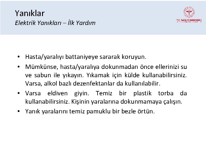 Yanıklar Elektrik Yanıkları – İlk Yardım • Hasta/yaralıyı battaniyeye sararak koruyun. • Mümkünse, hasta/yaralıya