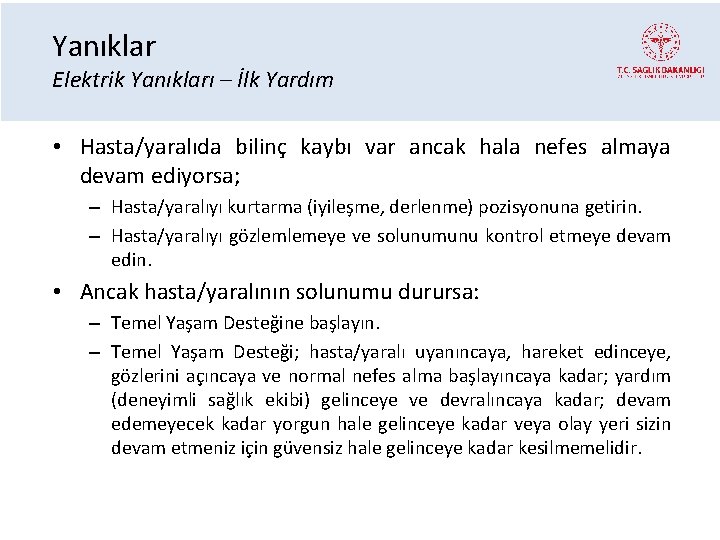 Yanıklar Elektrik Yanıkları – İlk Yardım • Hasta/yaralıda bilinç kaybı var ancak hala nefes