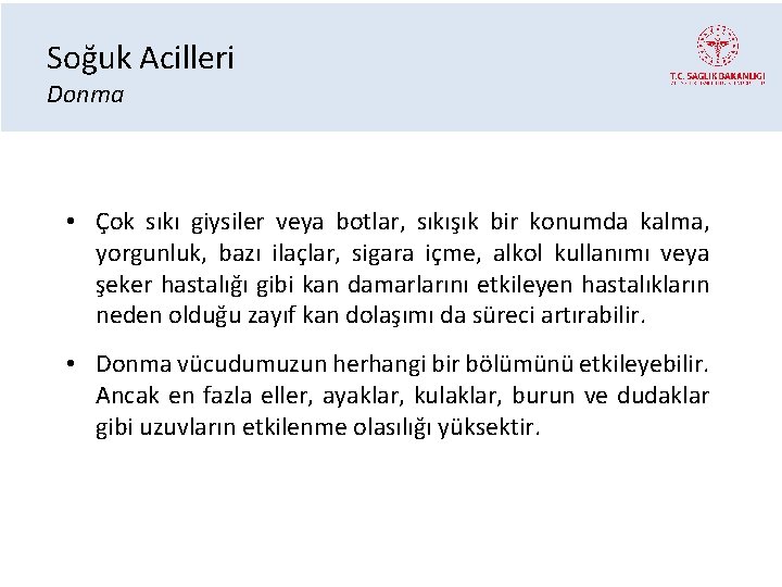 Soğuk Acilleri Donma • Çok sıkı giysiler veya botlar, sıkışık bir konumda kalma, yorgunluk,