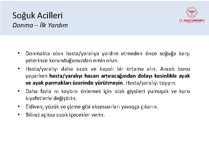 Soğuk Acilleri Donma – İlk Yardım • Donmakta olan hasta/yaralıya yardım etmeden önce soğuğa