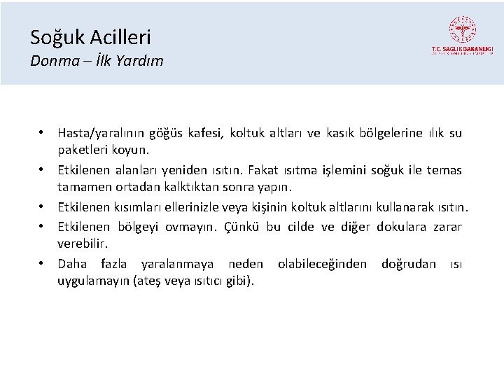 Soğuk Acilleri Donma – İlk Yardım • Hasta/yaralının göğüs kafesi, koltuk altları ve kasık