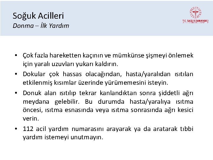 Soğuk Acilleri Donma – İlk Yardım • Çok fazla hareketten kaçının ve mümkünse şişmeyi