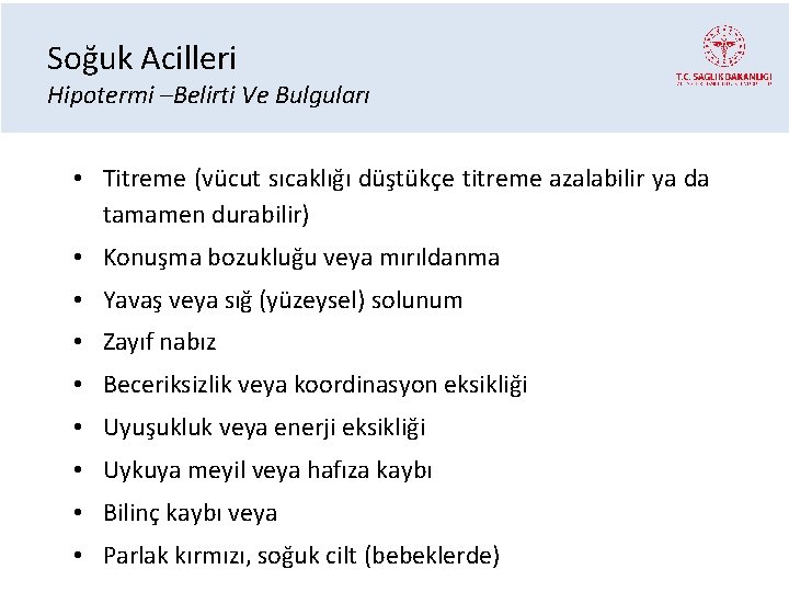 Soğuk Acilleri Hipotermi –Belirti Ve Bulguları • Titreme (vücut sıcaklığı düştükçe titreme azalabilir ya