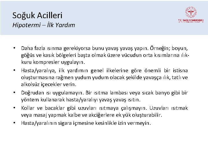 Soğuk Acilleri Hipotermi – İlk Yardım • Daha fazla ısınma gerekiyorsa bunu yavaş yapın.