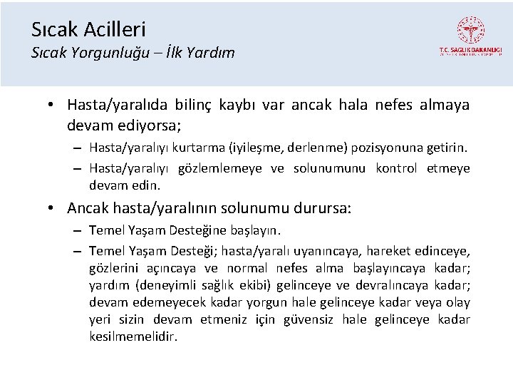 Sıcak Acilleri Sıcak Yorgunluğu – İlk Yardım • Hasta/yaralıda bilinç kaybı var ancak hala