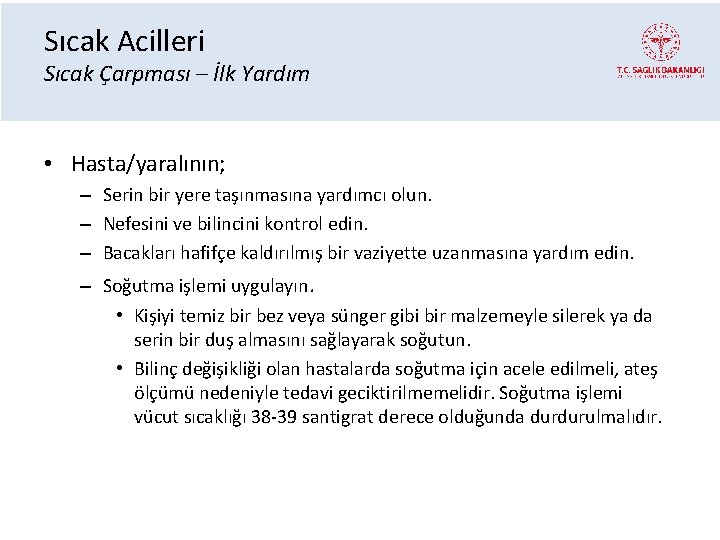 Sıcak Acilleri Sıcak Çarpması – İlk Yardım • Hasta/yaralının; – Serin bir yere taşınmasına