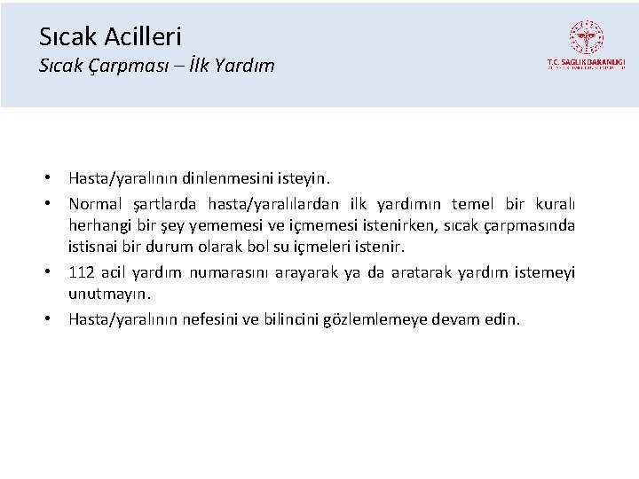 Sıcak Acilleri Sıcak Çarpması – İlk Yardım • Hasta/yaralının dinlenmesini isteyin. • Normal şartlarda