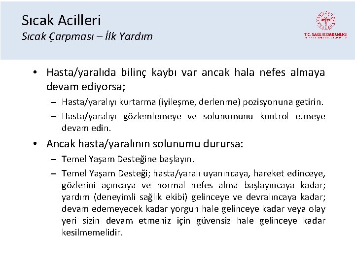 Sıcak Acilleri Sıcak Çarpması – İlk Yardım • Hasta/yaralıda bilinç kaybı var ancak hala