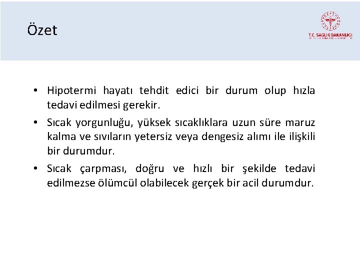 Özet • Hipotermi hayatı tehdit edici bir durum olup hızla tedavi edilmesi gerekir. •